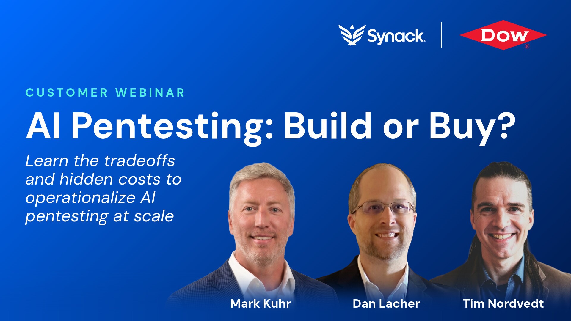 Synack and Dow webinar: AI Pentesting Build or Buy?, July 30, 9am PT/12pm ET, with speakers Mark Kuhr, Dan Lacher, and Tim Nordvedt